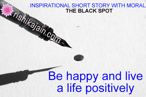 INSPIRATIONAL SHORT STORY WITH MORAL : THE BLACK SPOT | Inspirational  Quotes - Pictures - Motivational Thoughts | Reaching Out & Touching Hearts